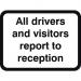600 X 450 mm Dibond all Visitors& Drivers Report... Road Sign (with Channel) 424129