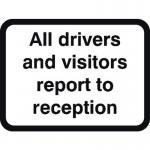 600 X 450 mm Dibond all Visitors& Drivers Report... Road Sign (without Channel) 424130