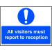 All Visitors Must Report To Reception sign (600 x 450mm). Manufactured from strong rigid PVC and is non-adhesive; 0.8mm thick. 11461