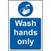 Self-adhesive vinyl Wash Hands Only sign (200 x 300mm). Easy to use; simply peel off the backing and apply to a clean dry surface. 11472