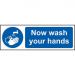Self adhesive vinyl Now Wash Your Hands Sign (300 x 100mm). Easy to fix; peel off the backing and apply to a clean and dry surface. 11480