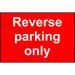 Reverse Parking Only Sign (600 x 450mm). Manufactured from strong rigid PVC and is non-adhesive; 0.8mm thick. 14509