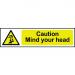 Self adhesive semi-rigid PVC Caution Mind Your Head Sign (200 x 50mm). Easy to fix; peel off the backing and apply to a clean and dry surface. 5110