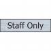 The picture shows a sleek Spectrum Industrial Room Signs Staff Only Sign made of stainless steel effect. It has a self-adhesive PVC backing and measures 200mm x 50mm. The sign is clearly marked with Staff Only in bold letters.