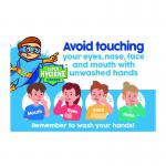 Super Hygiene Heroes Avoid Touching Face; Nose and Mouth Poster; Rigid 1mm PVC Board (400 x 600mm)